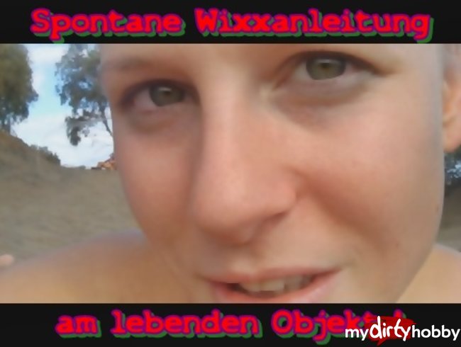 !Spontane Wixxanleitung am lebenden Objekt!