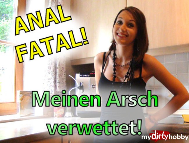 ANAL FATAL! Meinen Arsch verwettet!