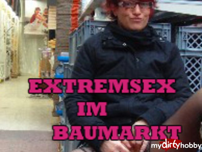 Extrem-Sex im Baumarkt