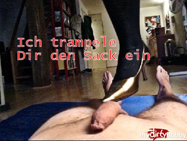 Ich trampel Dir den Sack ein