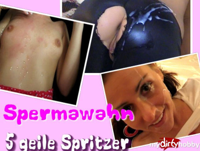 Spermawahn-5geile Spritzer