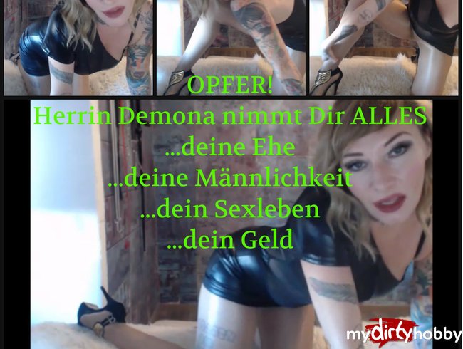 OPFER!Herrin Demona nimmt Dir alles- deine Ehe, deine Männlichkeit Dein Sexleben!