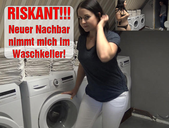 RISKANT! Neuer Nachbar nimmt mich im Waschkeller!